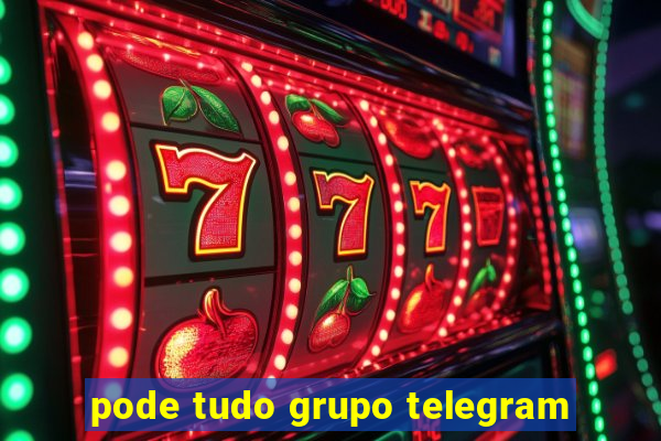 pode tudo grupo telegram